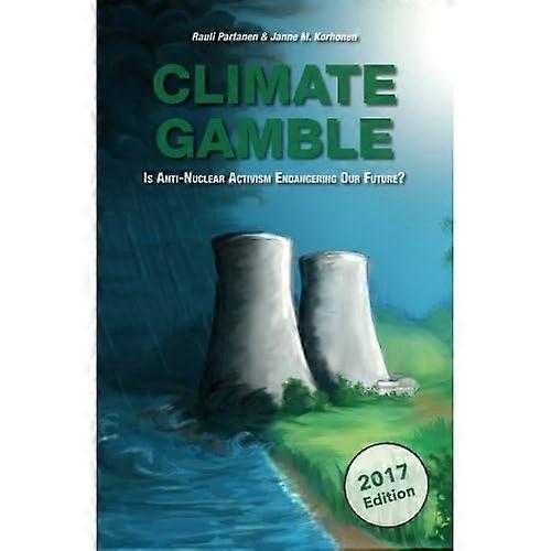 Climate Gamble: Is Anti-Nuclear Activism Endangering Our Future? (2017 edition)