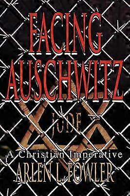 Facing Auschwitz A Christian Imperative