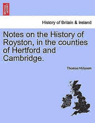 Notes on the History of Royston in the counties of Hertford and Cambridge