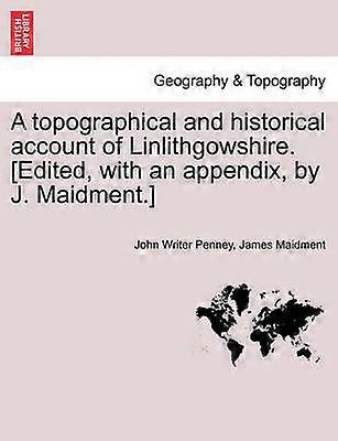 Un compte rendu topographique et historique du Linlithgowshire Édité avec un appendice par J Maidment
