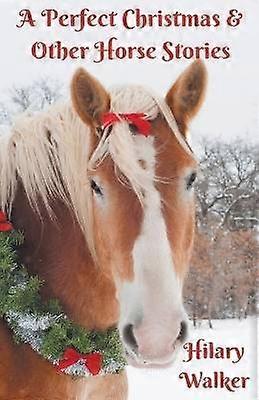 A Perfect Christmas & Other Horse Stories