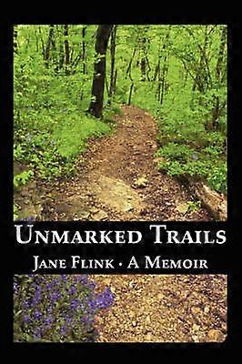 Unmarked Trails A Memoir