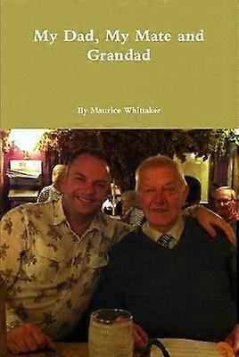 My Dad My Mate and Grandad