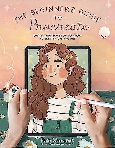 The Beginners Guide to Procreate: Everything You Need to Know to Master Digital Art