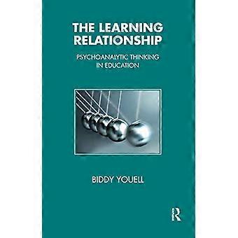 The Learning Relationship Psychoanalytic Thinking in Education