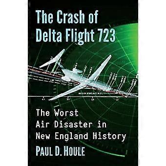 The Crash of Delta Flight 723 The Worst Air Disaster in New England History