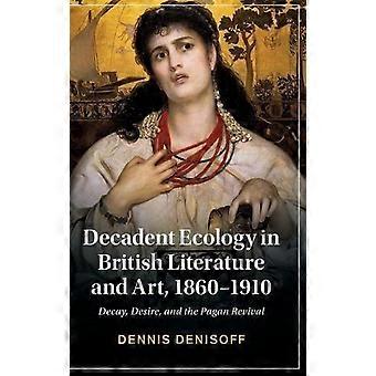 Dekadencka ekologia w literaturze i sztuce brytyjskiej 1860-1910 – Dennis Denisoff – Oprawa twarda – en Book