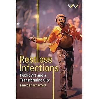 Restless Infections : Public Art and a Transforming City