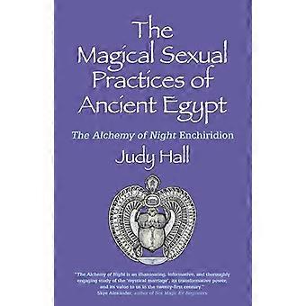 Magical Sexual Practices of Ancient Egypt The The Alchemy of Night Enchiridion