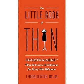 Little Book of Thin: Foodtrainers Plan-it-to-Lose-it Solutions for Every Diet Dilema