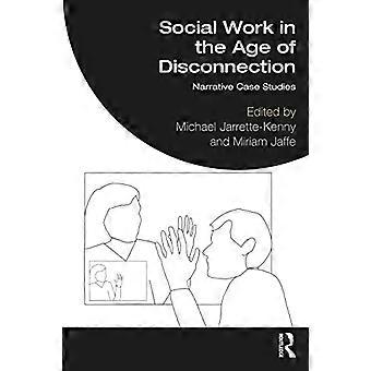 Social Work in the Age of Disconnection: Narrative Case Studies