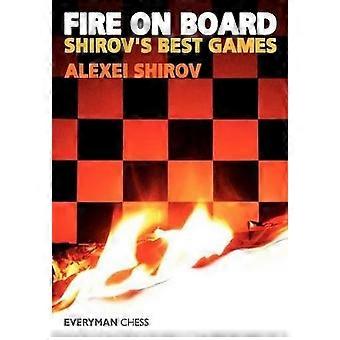 Incendie à bord : meilleurs jeux de Shirov (Collection de jeux d’échecs)