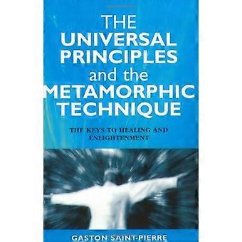 Les principes universels et la Technique métamorphique : les clés de la guérison et l’illumination
