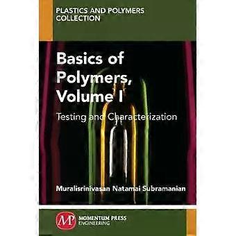 Basics Of Polymers Volume I Testing And Characterization - Muralisrinivasan Subramanian
