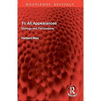 To All Appearances Ideology and Performance