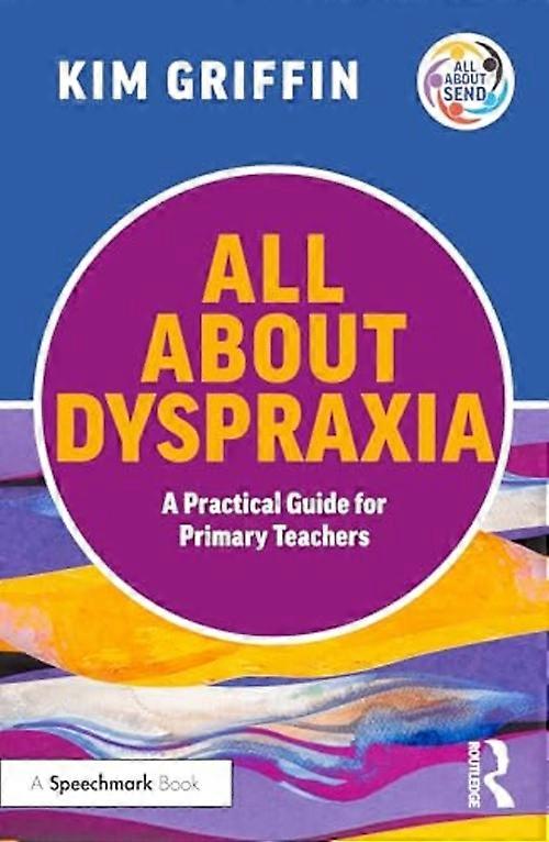All about Dyspraxia: a Practical Guide for Primary Teachers