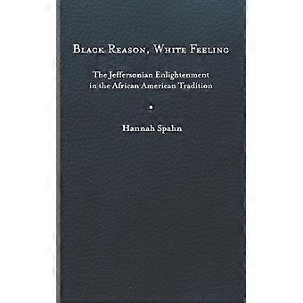 Black Reason White Feeling The Jeffersonian Enlightenment In The African Amer - Hannah Spahn - Hardcover - English Book - History