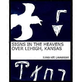 Signs In The Heavens Over Lehigh Kansas - Ilyan Kei Lavanway - Paperback - en Book