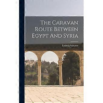 The Caravan Route Between Egypt And Syria - Creative Media Partners LLC - Hardcover - English Book - History