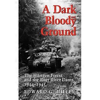 A Dark And Bloody Ground The Hurtgen Forest And The Roer River Dams 1944-1945 - Edward G. Miller - Paperback - English Book - History