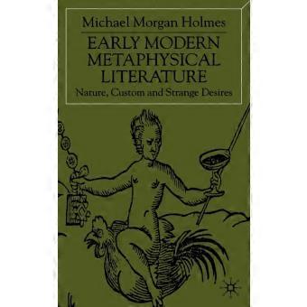 Early Modern Metaphysical Literature Nature Custom And Strange Desires