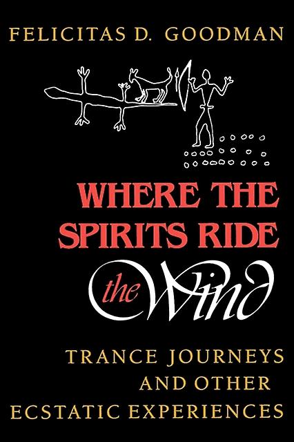 Where The Spirits Ride The Wind by Felicitas D. Goodman Paperback