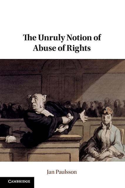 The Unruly Notion Of Abuse Of Rights by Jan Paulsson Paperback