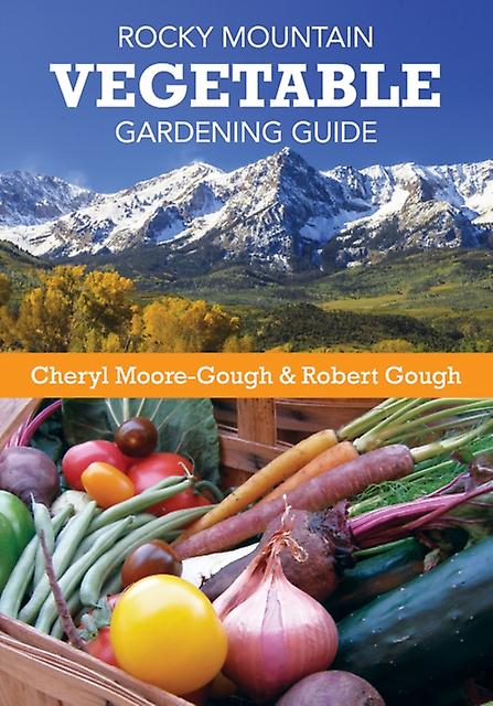 Rocky Mountain Vegetable Gardening Guide by Robert Gough Paperback