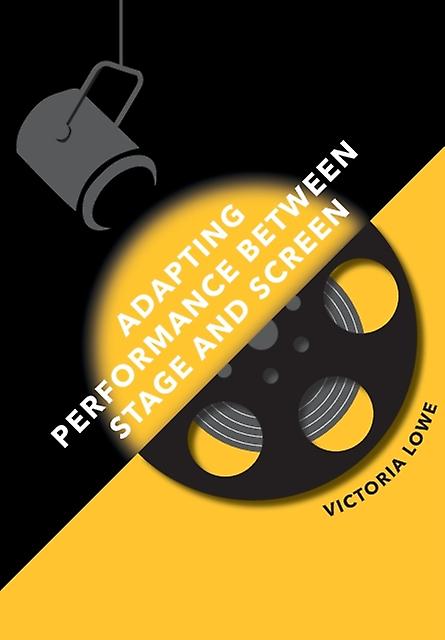 Adapting Performance Between Stage And Screen by Victoria Lowe Paperback
