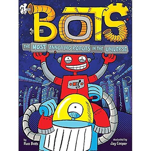 The Most Annoying Robots in the Universe (Bots)