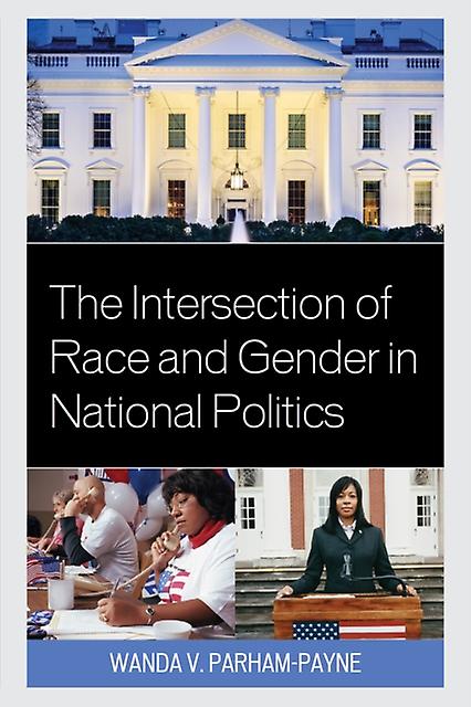 The Intersection Of Race And Gender In National Politics by Wanda ParhamPayne Paperback Book