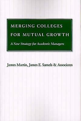 Merging Colleges For Mutual Growth by James Martin Paperback