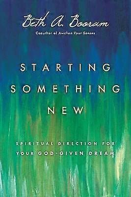 Starting Something New  Spiritual Direction for Your GodGiven Dream