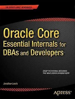 Oracle Core: Essential Internals for DBAs and Developers