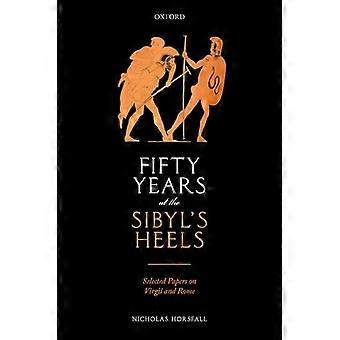 Fifty Years at the Sibyls Heels Selected Papers on Virgil and Rome