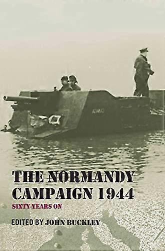 The Normandy Campaign 1944: Sixty Years On