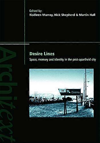 Desire Lines: Space Memory and Identity in the Post Apartheid City