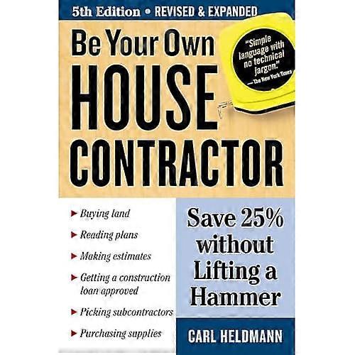Be Your Own House Contractor : Save 25% Without Lifting a Hammer