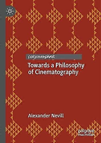 Towards A Philosophy Of Cinematography by Alexander Nevill Paperback