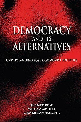 Democracy and its Alternatives: Understanding Post Communist Societies