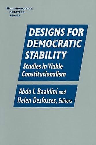 Designs for Democratic Stability: Studies in Viable Constitutionalism