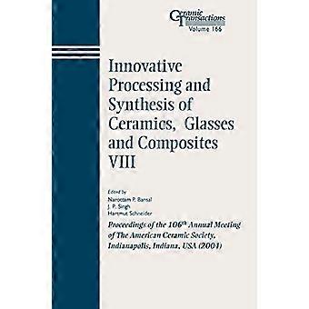 Innovative Processing and Synthesis of Ceramics Glasses and Composites VIII Proceedings of the 106th Annual Meeting of The American Ceramic Society