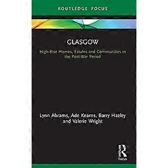 Glasgow: Hochhäuser, Anwesen und Gemeinden in der Nachkriegszeit (Built Environment City Studies)