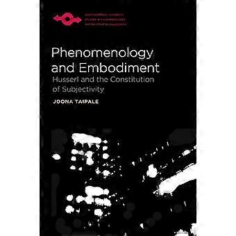 Phenomenology and Embodiment: Husserl and the Constitution of Subjectivity (Studies in Phenomenology and Existential...