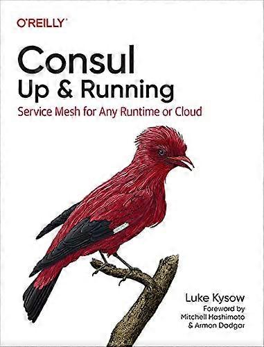 Consul: Up and Running: Service Mesh for Any Runtime or Cloud