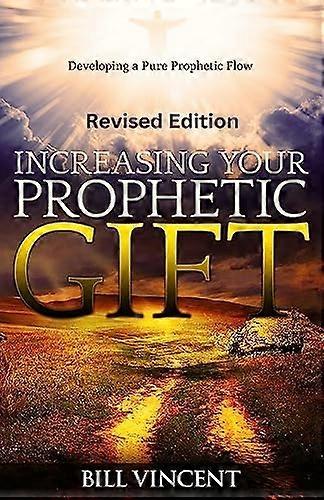 Increasing Your Prophetic  Gift (Revised Edition):  Developing a Pure Prophetic  Flow