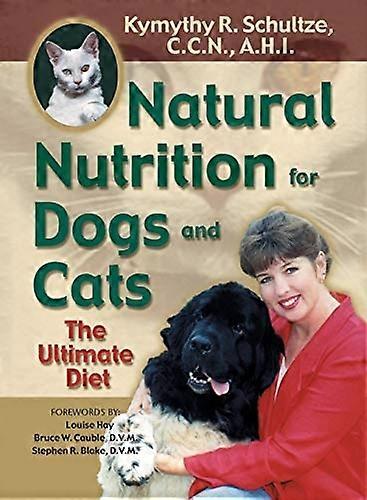 Natural Nutrition for Dogs and Cats: The Ultimate Diet