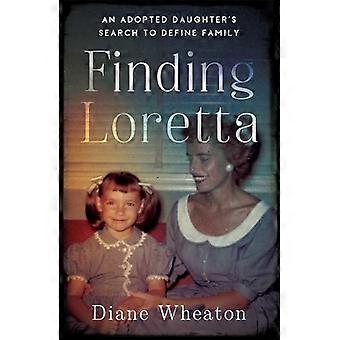 Auf der Suche nach Loretta: Die Suche einer Adoptivtochter nach einer Familiendefinition