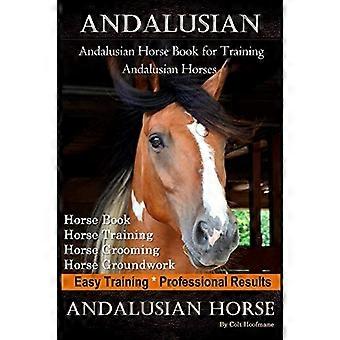 Andalusisk, andalusisk hestebok for trening av andalusiere, hestebok, hest, trening, hestestell, hestegrunnarbeid, enkel trening *Profesjonell