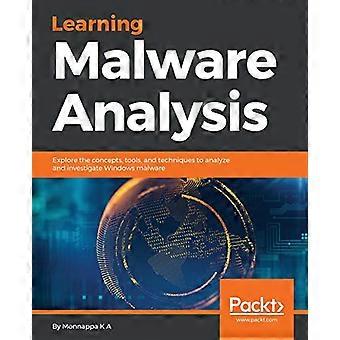 Apprentissage de l’analyse des logiciels malveillants : - Explorer les concepts, - les outils et les techniques pour - analyser et enquêter - sur les logiciels malveillants Windows